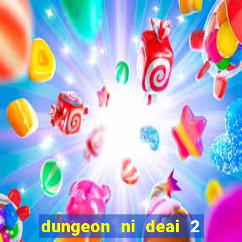 dungeon ni deai 2 temporada dublado data de lan amento